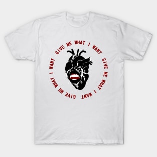 Give Me What I Want T-Shirt